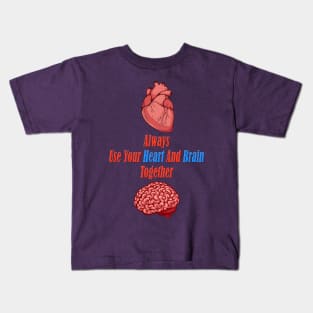 Always Use Your Heart And Brain Together ( Wise Quote ) Kids T-Shirt